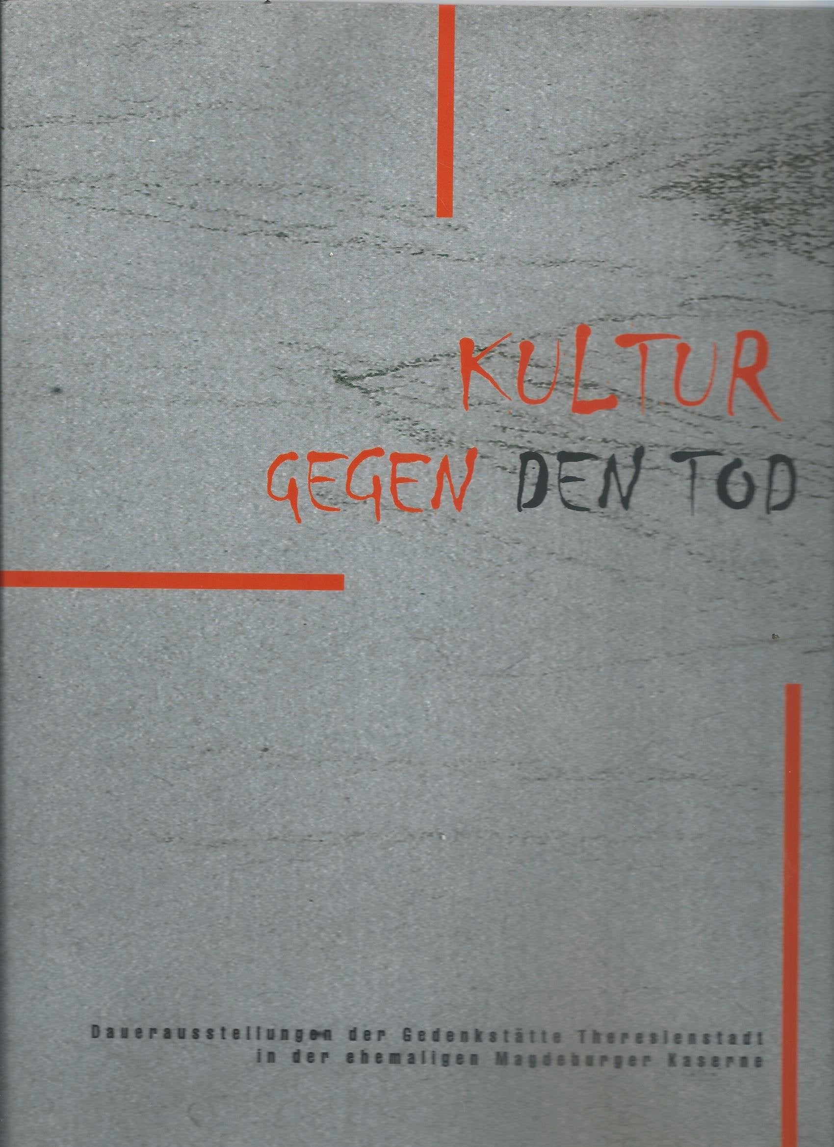 Kultur gegen den Tod : Dauerausstellungen der Gedenkstätte Theresienstadt in der ehemaligen Magdeburger Kaserne Books