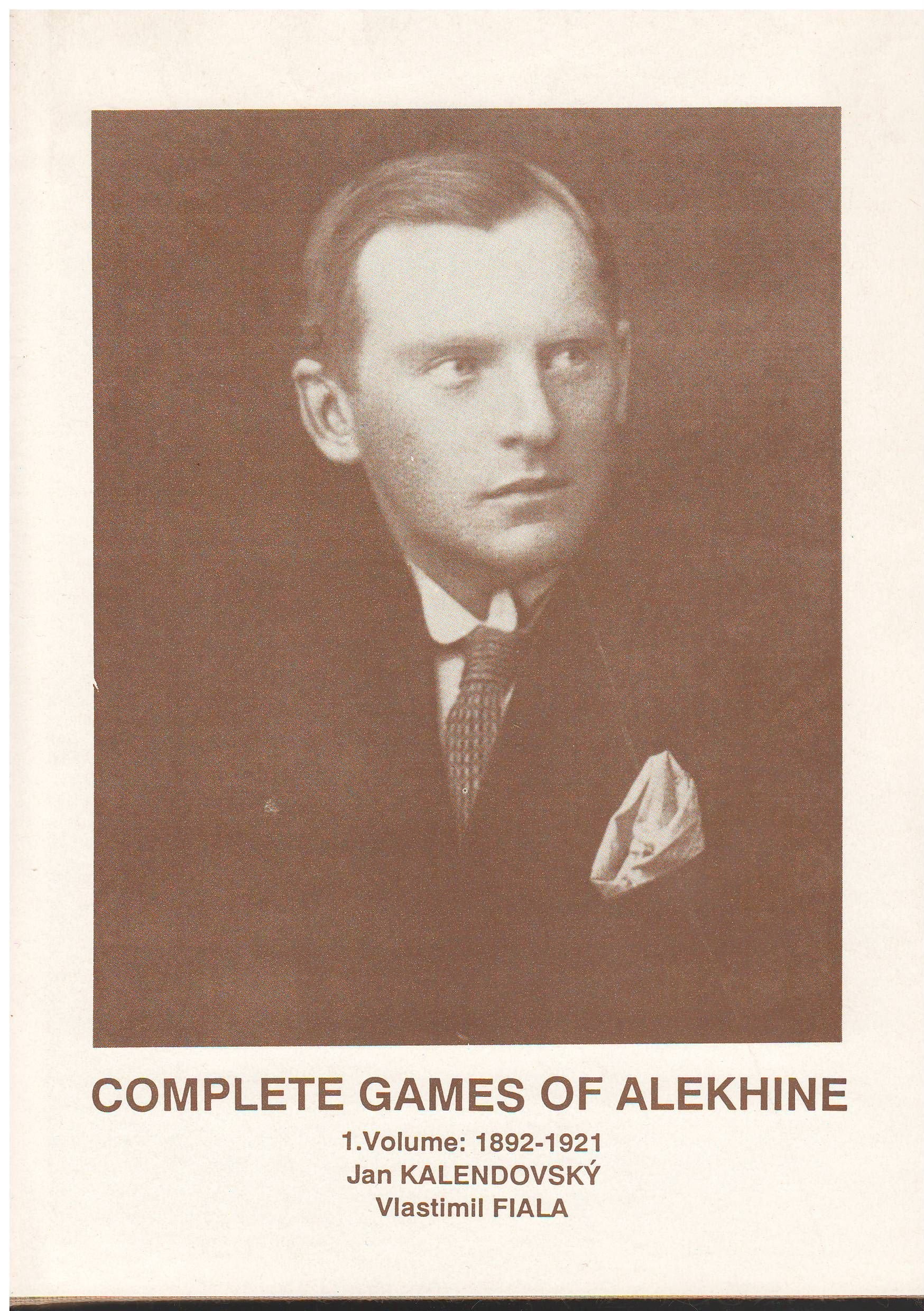 Complete Games of Alekhne: 1. volume: 1892-1921 Leisure & Fun