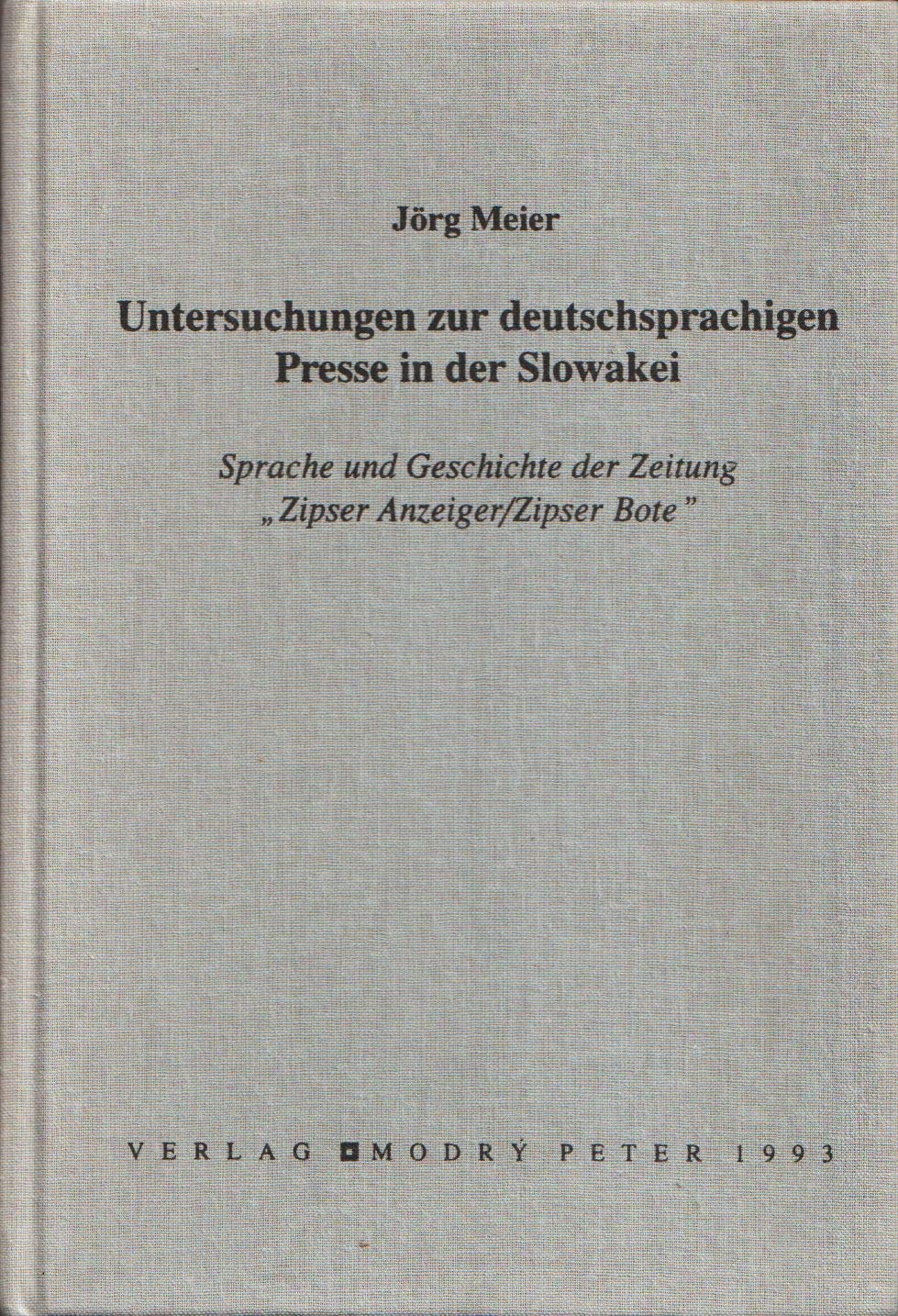 Untersuchungen zur deutschsprachigen Presse in der Slowakei. Sprache und Geschichte der Zeitung "Zipser Anzeiger / Zipser Bote". Books