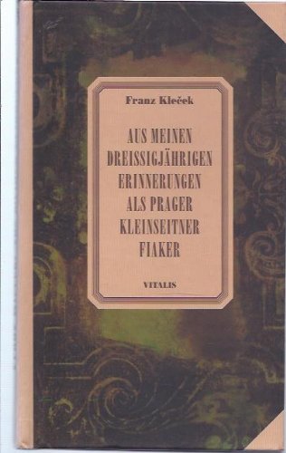 Aus meinen dreißigjährigen Erinnerungen als Prager Kleinseitner Fiaker: Nachw. v. Johanna von Herzogenberg Books