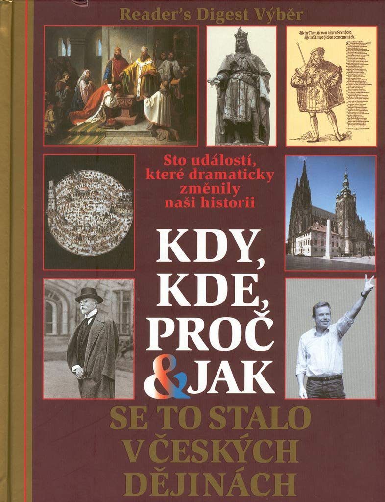 Kdy, kde, proč a jak se to stalo v českých dějinách: Sto událostí, které dramaticky změnily naši historii (2001) Books