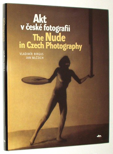 Akt V Ceske Fotografii/the Nude in Czech Photography Photography