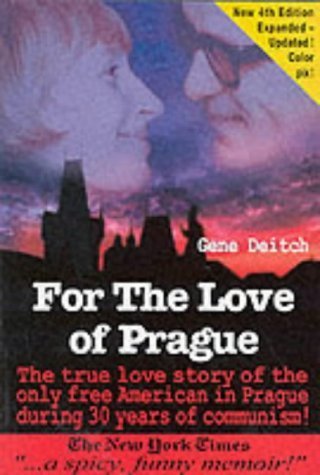 For the Love of Prague: The True Love Story of the Only Free American in Prague During 30 Years of Communism Memories