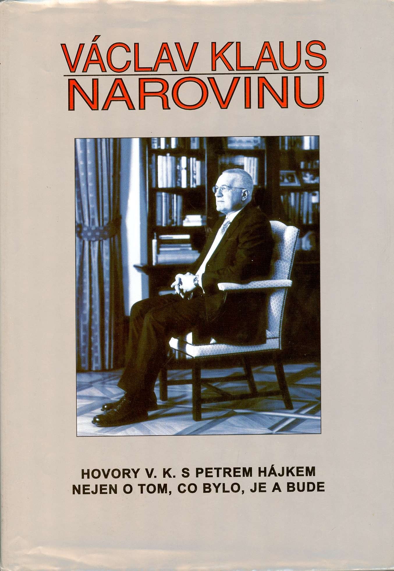 Vaclav Klaus Narovinu: Hovory V.K. S Petrem Hajkem Nejen O Tom, Co Bylo, Je A Bude book
