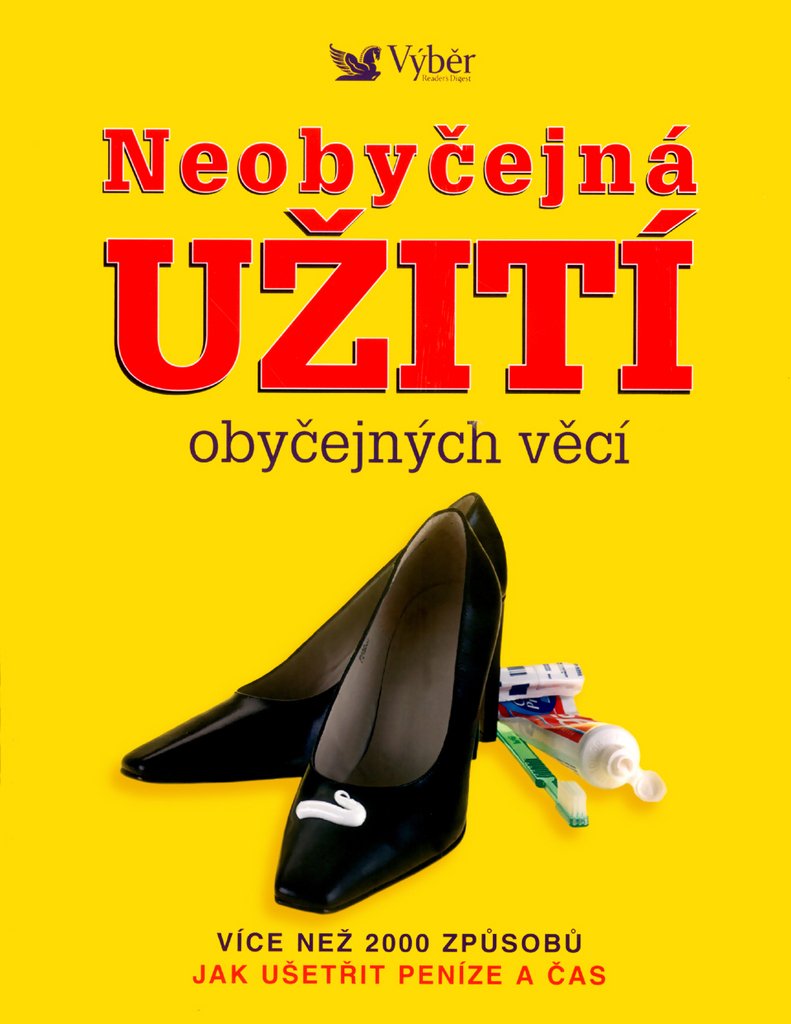 Neobyčejná užití obyčejných věcí: Více než 2000 způsobů jak ušetřit peníze a čas (2006) Books