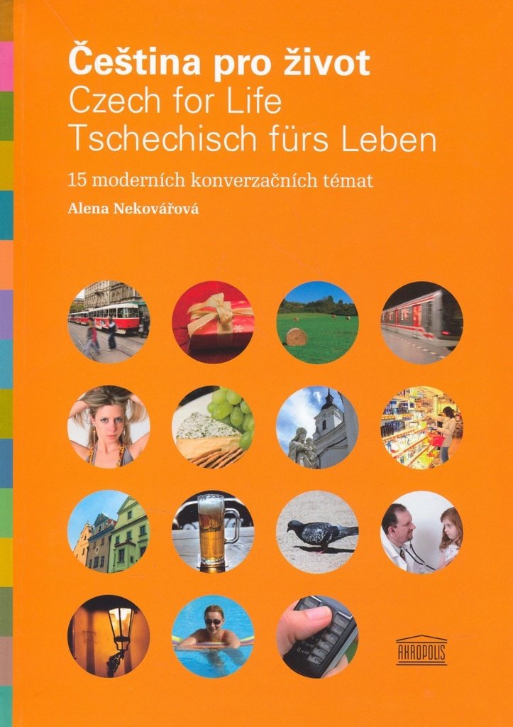 Čeština pro život / Czech for Life / Tschechisch fürs Leben: 15 moderních konverzačních témat (2006) (Czech for Life. Book 1: Intermediate to Advanced Czech Language Course) Foreign Languages ​​& Dictionaries