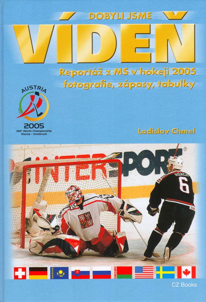 Dobyli jsme Vídeň: Reportáž z MS v hokeji 2005 fotografie, zápasy, tabulky. (2005) Books