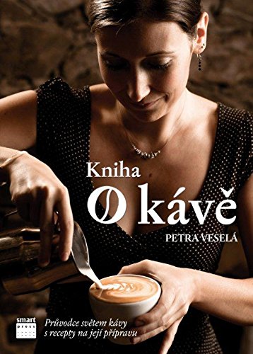 Kniha o kávě: Průvodce světem kávy s recepty na jejích přípravu (2010) Books