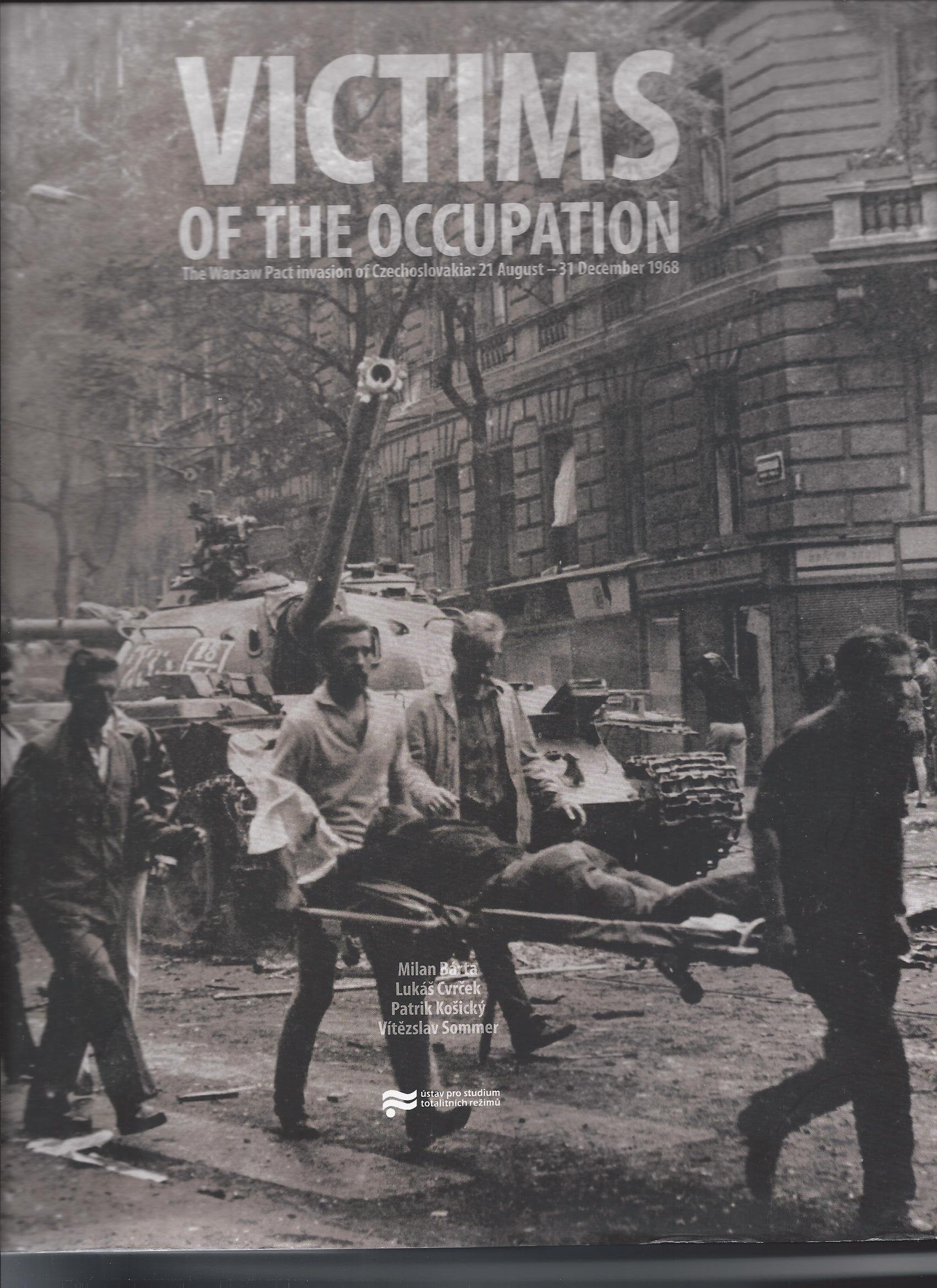 Victims of the Occupation The Warsaw Pact invasion of Czechoslovakia: 21 August - 31 December 1968 Books