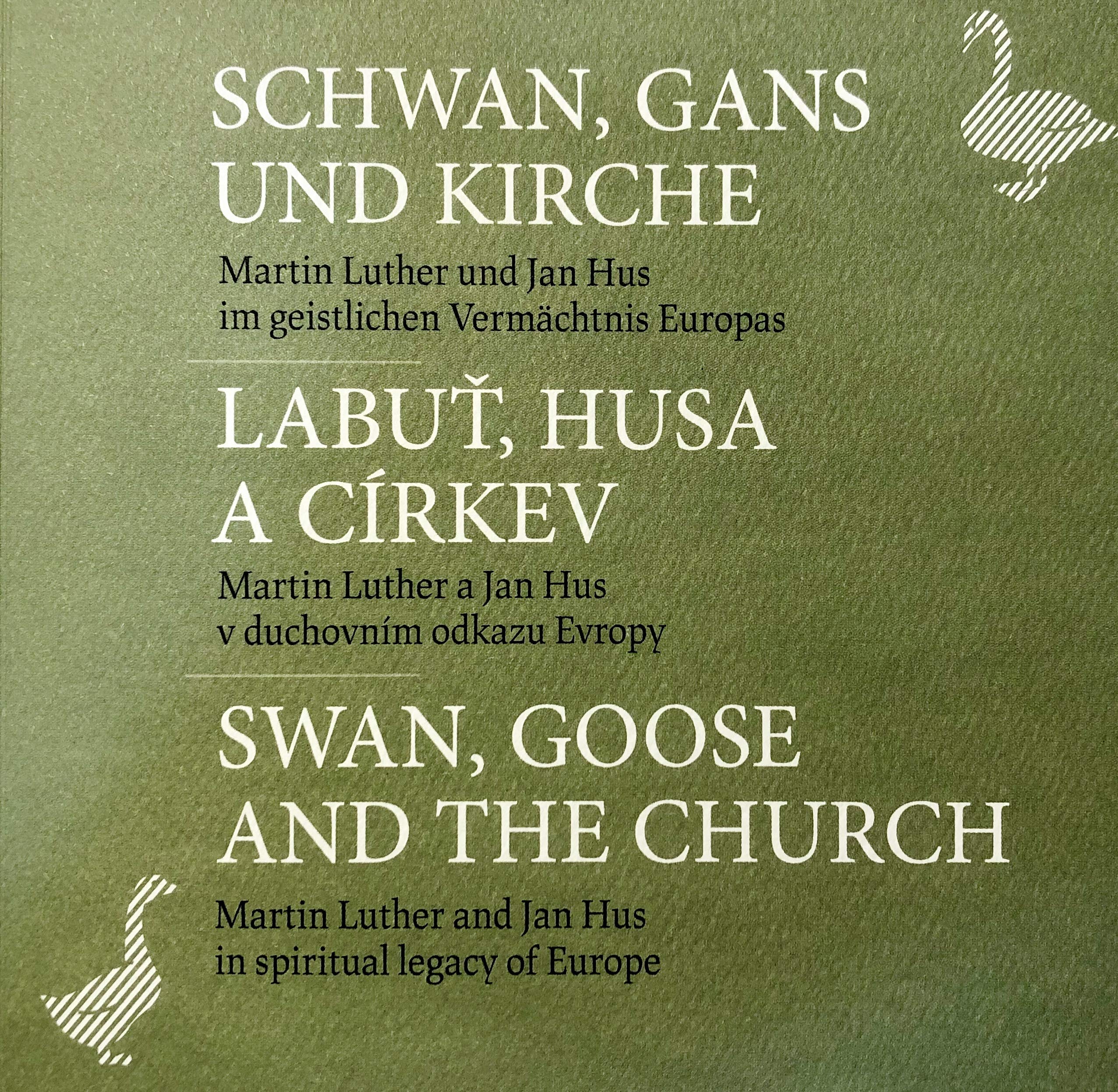 Schwan, Gans und Kirche - Martin Luther und Jan Hus im geistlichen Vermächtnis Europas - Labut, Husa a cirkev - Swan, Goose and the Church Books