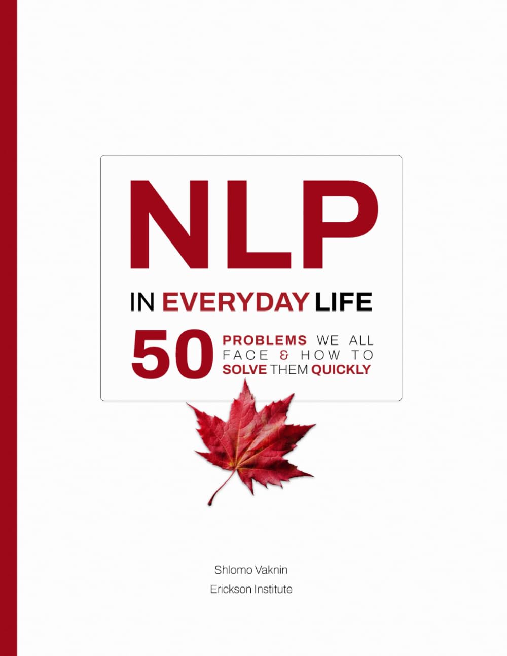 NLP in Everyday Life: 50 Problems We All Face and How to Solve Them Quickly (Practical Applications of Neuro Linguistic Programming, Band 2) Study Guides