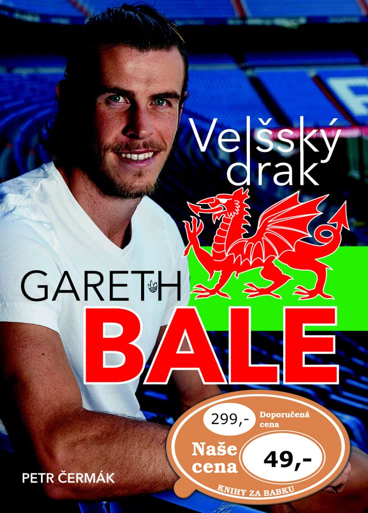 Gareth Bale Velšský drak: Jedna z největších hvězd světového fotbalu (2016) Books