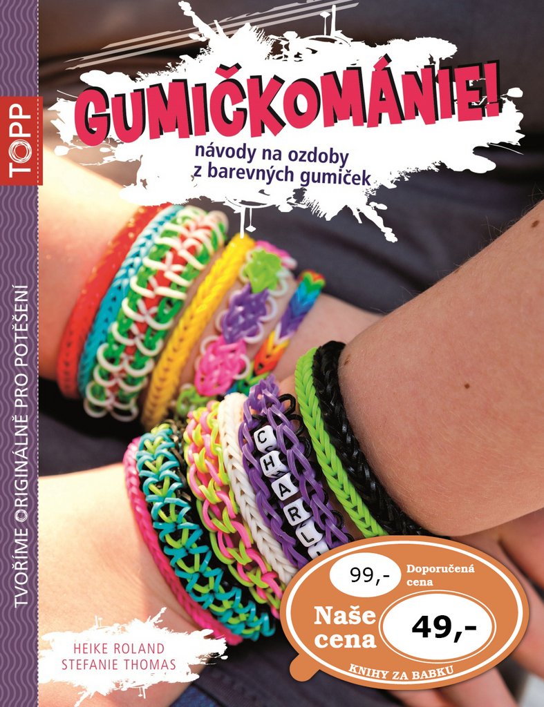 TOPP Gumičkománie!: Návody na ozdoby z barevných gumiček (2014) Books
