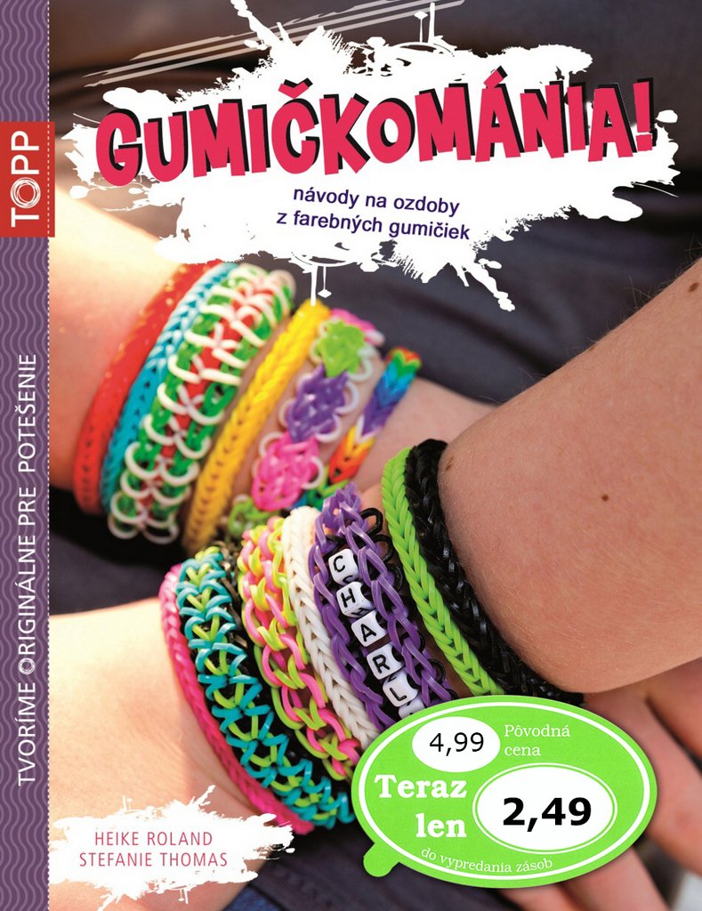 TOPP Gumičkománia!: návody na ozdoby z farebných gumičiek (2014) Books