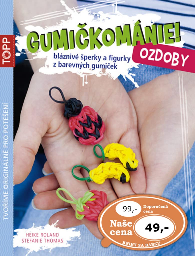 TOPP Gumičkománie! Ozdoby: bláznivé šperky a figurky z barevných gumiček (2014) Books