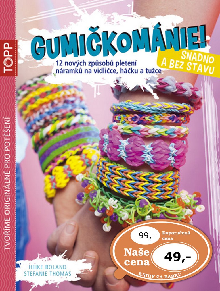 TOPP Gumičkománie! Snadno a bez stavu: 12 nových způsobů pletení náramků na vidličce, háčku a tužce (2014) Books