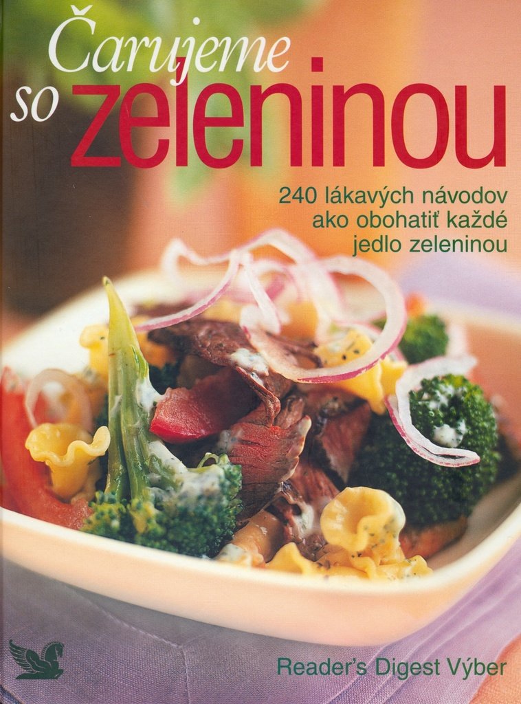 Čarujeme so zeleninou: 240 lákavých návodov ako obohatiť každé jedlo zeleninou (2006) Books