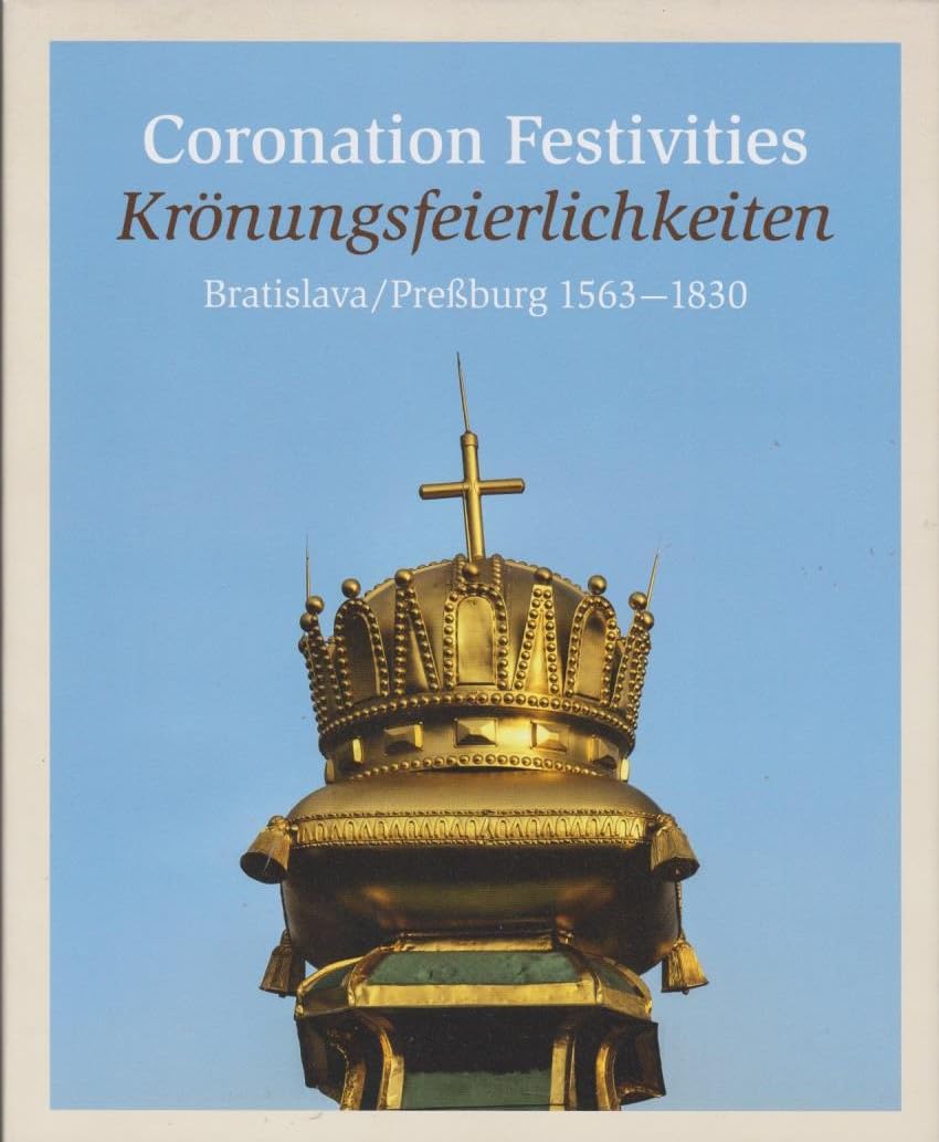 Coronations Festivities. Krönungsfeierlichkeiten. Bratislava/Preßburg 1563-1830. Books