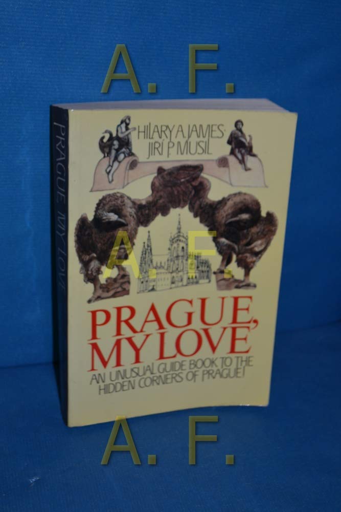 Prague, My Love: An Unusual Guide to the Hidden Corners of Prague Books
