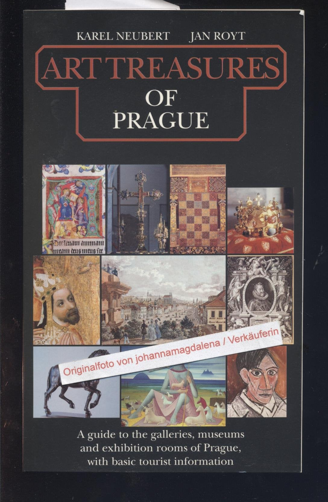 Art treasures of Prague: A guide to the galleries, museums and exhibition rooms of Prague, with basic tourist information Books