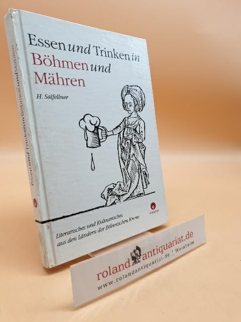 Essen und Trinken in Böhmen und Mähren. Literarisches und Kulinarisches aus den Ländern der Böhmischen Krone Books