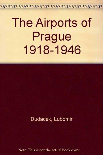 The Airports of Prague 1918-1946 Business & Technology