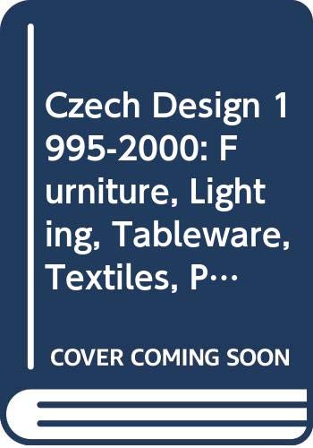 Czech Design 1995-2000: Furniture, Lighting, Tableware, Textiles, Products Film, Art & Culture