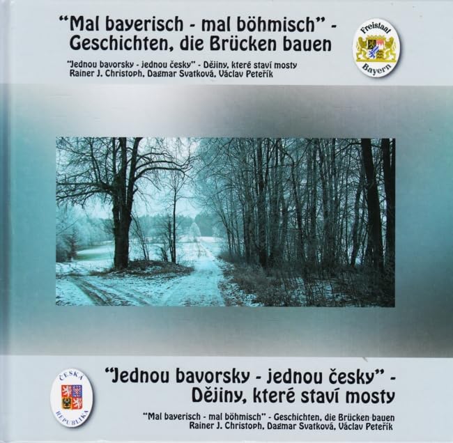 "Mal bayerisch - mal bömisch" - Geschichten, die Brücken bauen ~ "Jednou bavorsky - jednou cesky" - Dejiny, které staví mosty Books