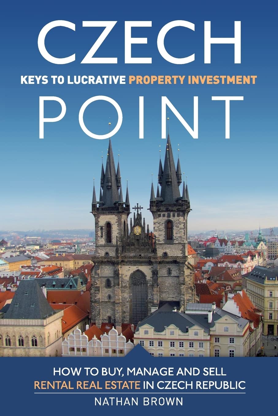 Czech Point: Keys to Lucrative Property Investment: How to Buy, Manage and Sell Rental Real Estate in Czech Republic Business, Finance & Career