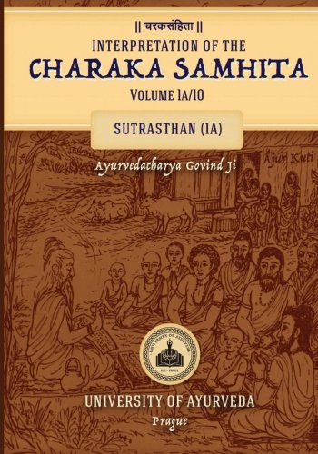 Interpretation of the CHARAKA SAMHITA Volume 1a/10: Sutrasthan (1A) Medicine