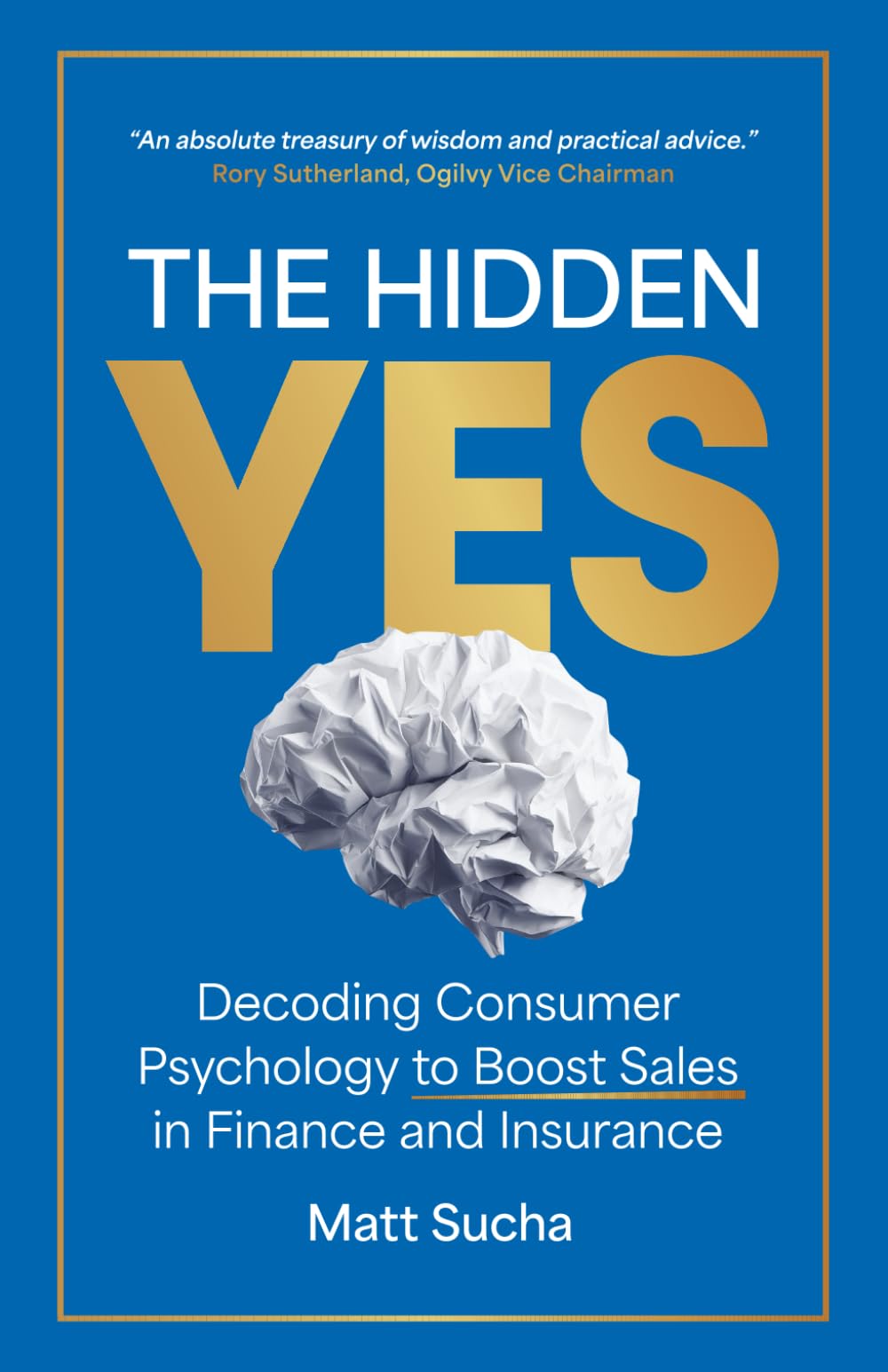The Hidden YES: Decoding Consumer Psychology to Boost Sales in Finance and Insurance Business, Finance & Career