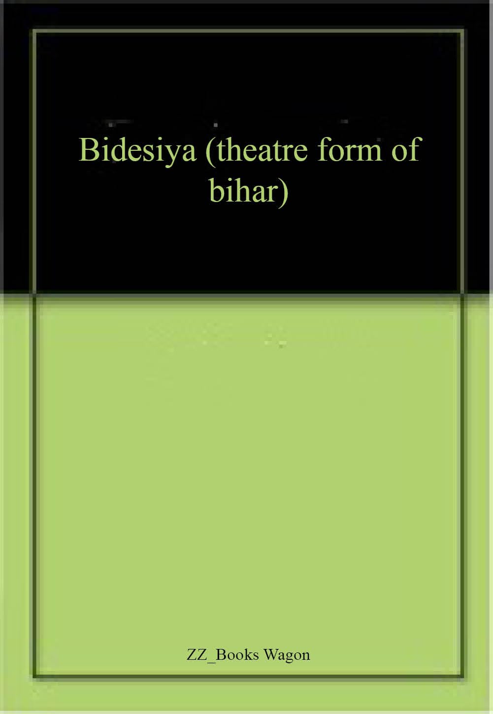 Bidesiya (theatre form of bihar) Centre for Cultural Resources and Training Books