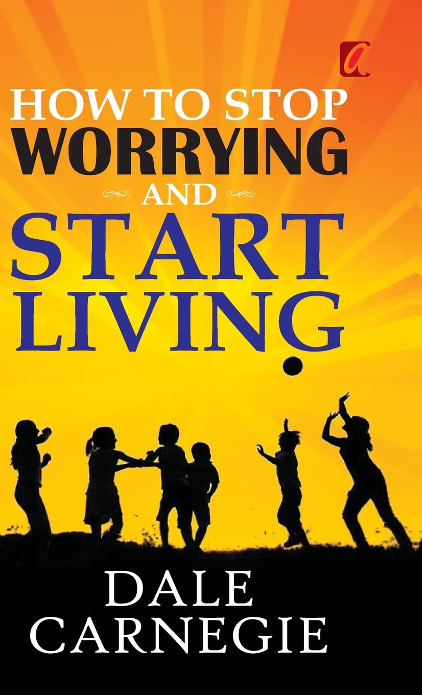 How to stop worrying and Start living Self-help