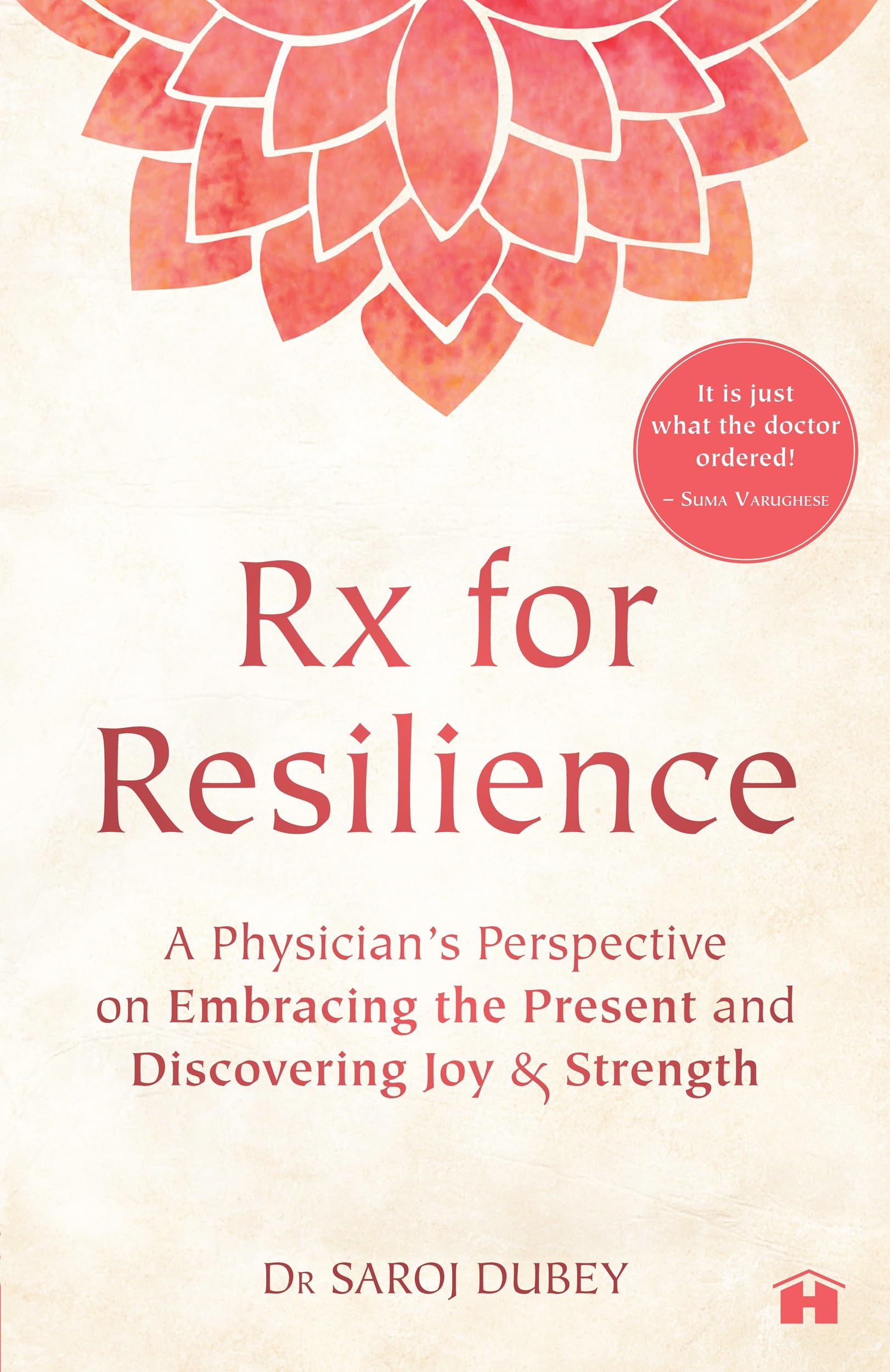 Rx for Resilience: A Physician's Perspective on Embracing the Present and Discovering Joy & Strength Business, Finance & Career