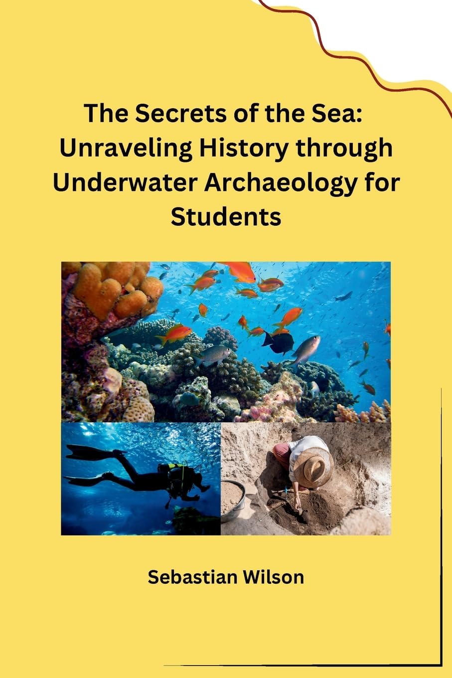 The Secrets of the Sea: Unraveling History through Underwater Archaeology for Students Social Sciences