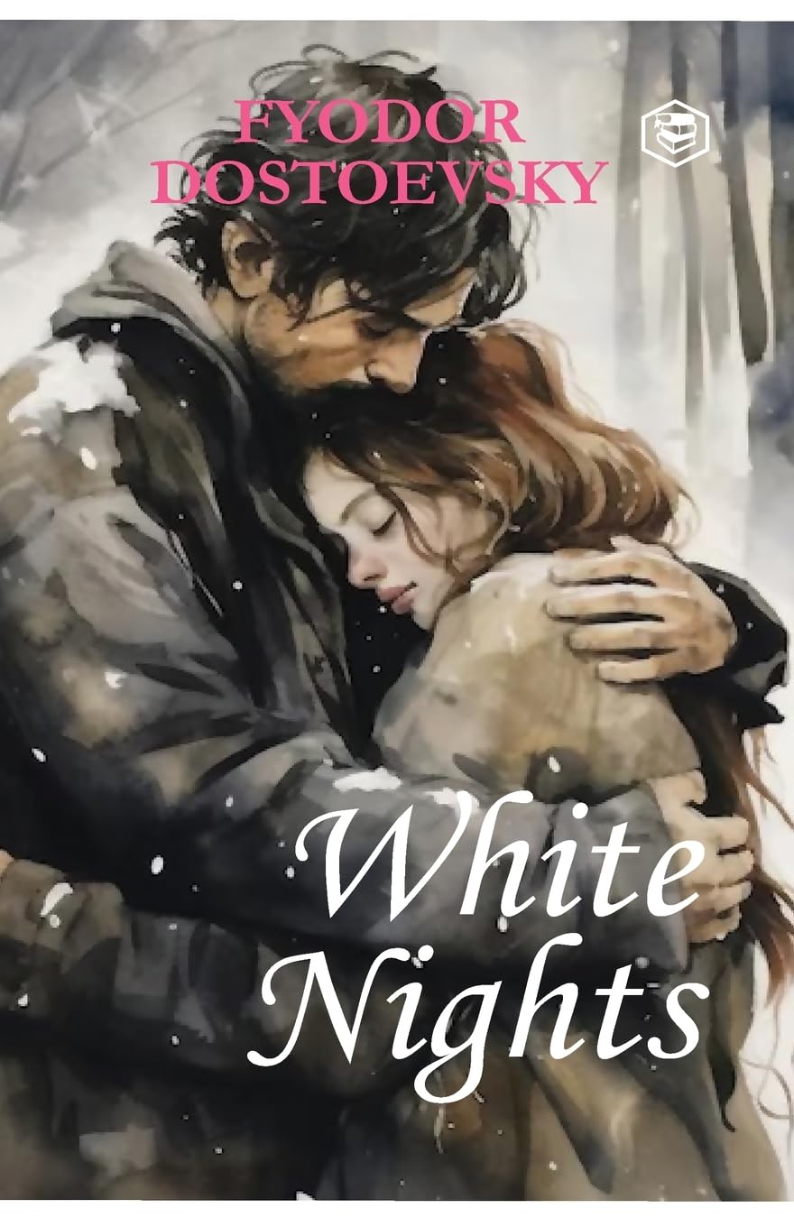 White Nights - Fyodor Dostoyevsky | A Million-Copy Bestseller | A Timeless Story of Love, Longing & Solitude Essays & Short Stories