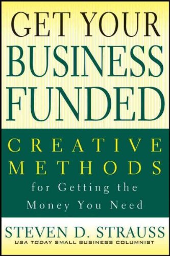 (Get Your Business Funded: Creative Methods for Getting the Money You Need) By Strauss, Steven D. (Author) Paperback on (06 , 2011) Books