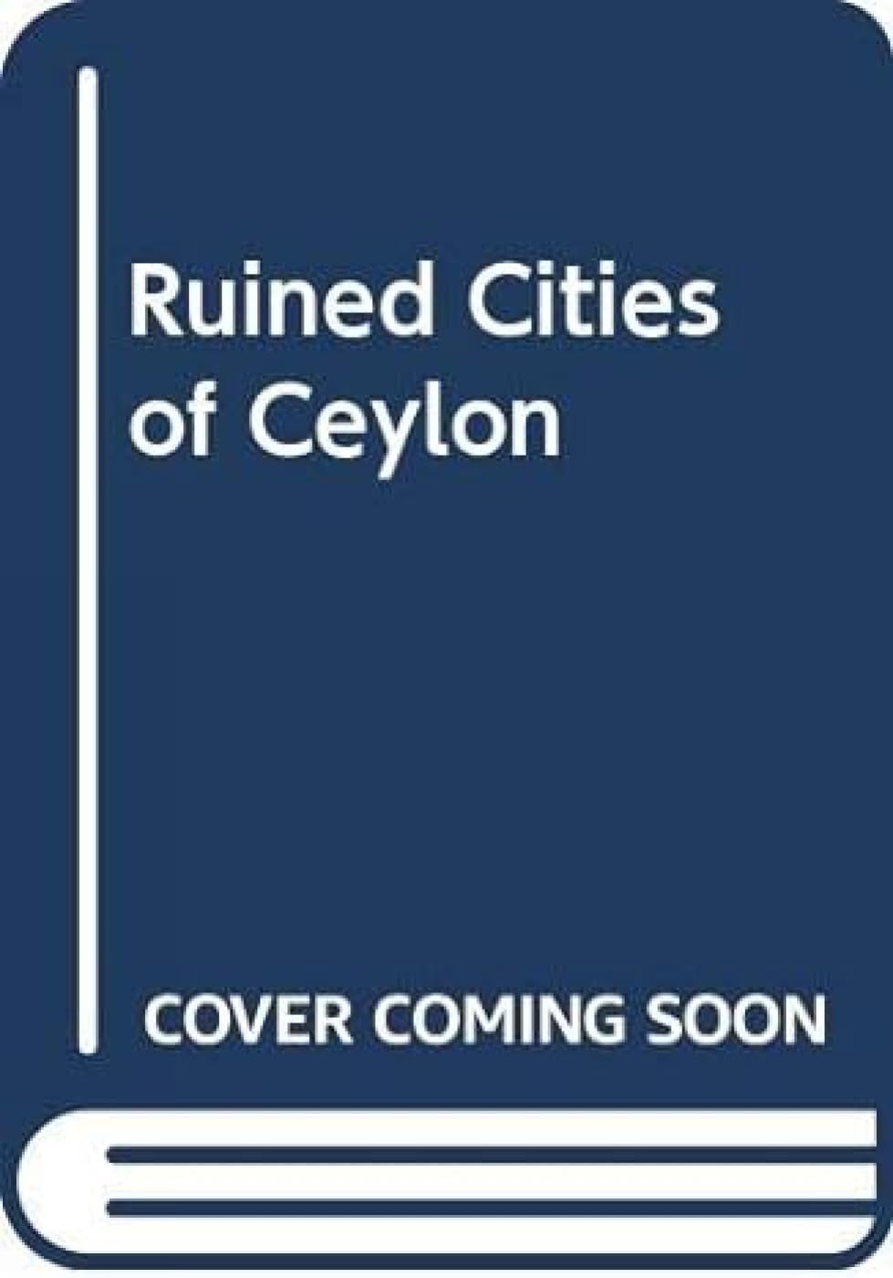 Ruined Cities of Ceylon Social Sciences
