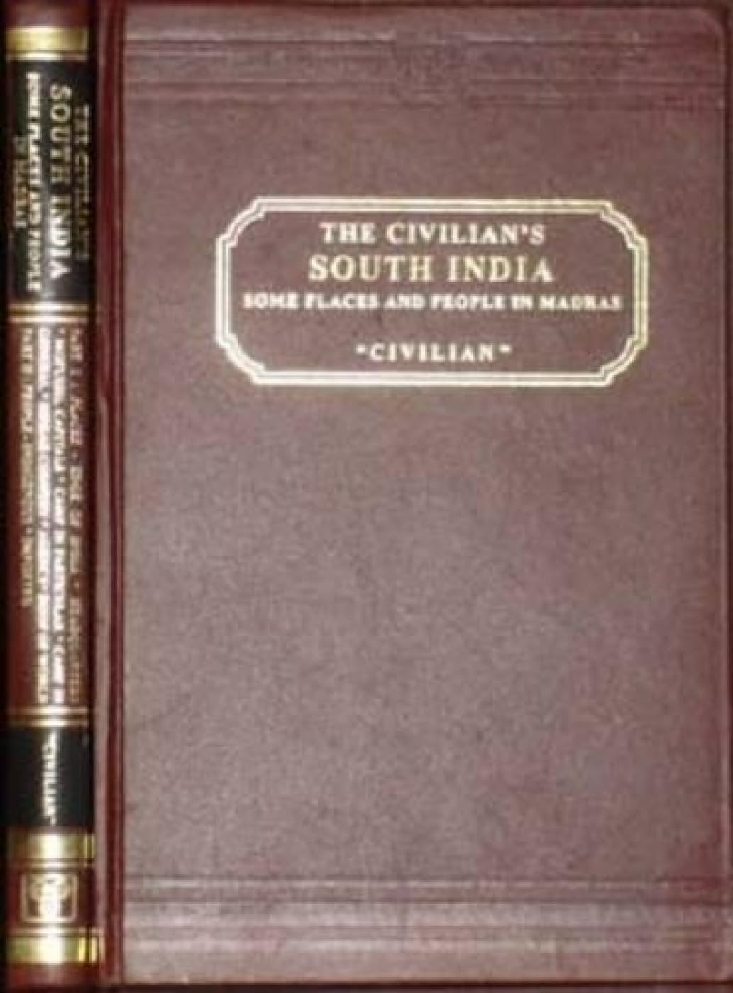 The Civilian's South India: Some Places and People in Madras Leisure, Home & Garden