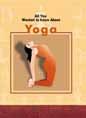 Yoga (All You Wanted to Know About S.) Health, Nutrition & Fitness