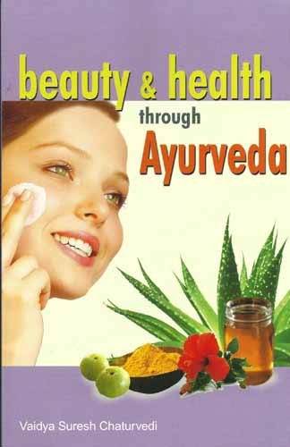 Beauty And Health Through Ayurveda Vaidya Suresh Chaturvedi Vaidya Suresh Chaturvedi Books