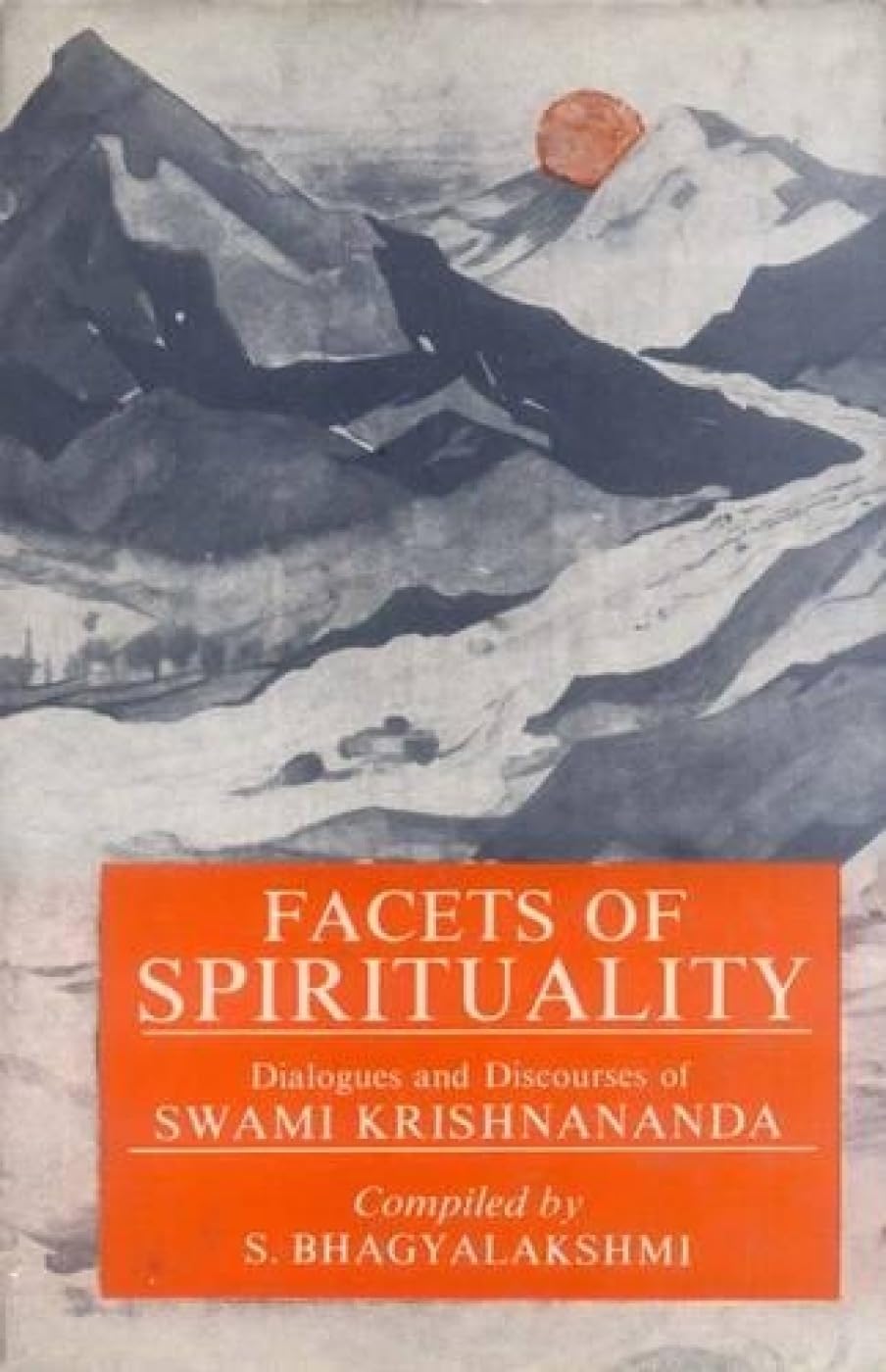 Facets of Spirituality: Dialogues and Discourses of Swami Krishnananda Philosophy
