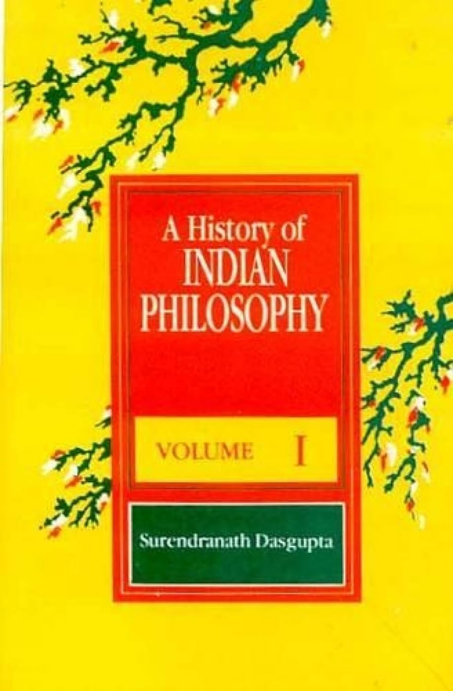 A History of Indian Philosophy: v. 1 Philosophy