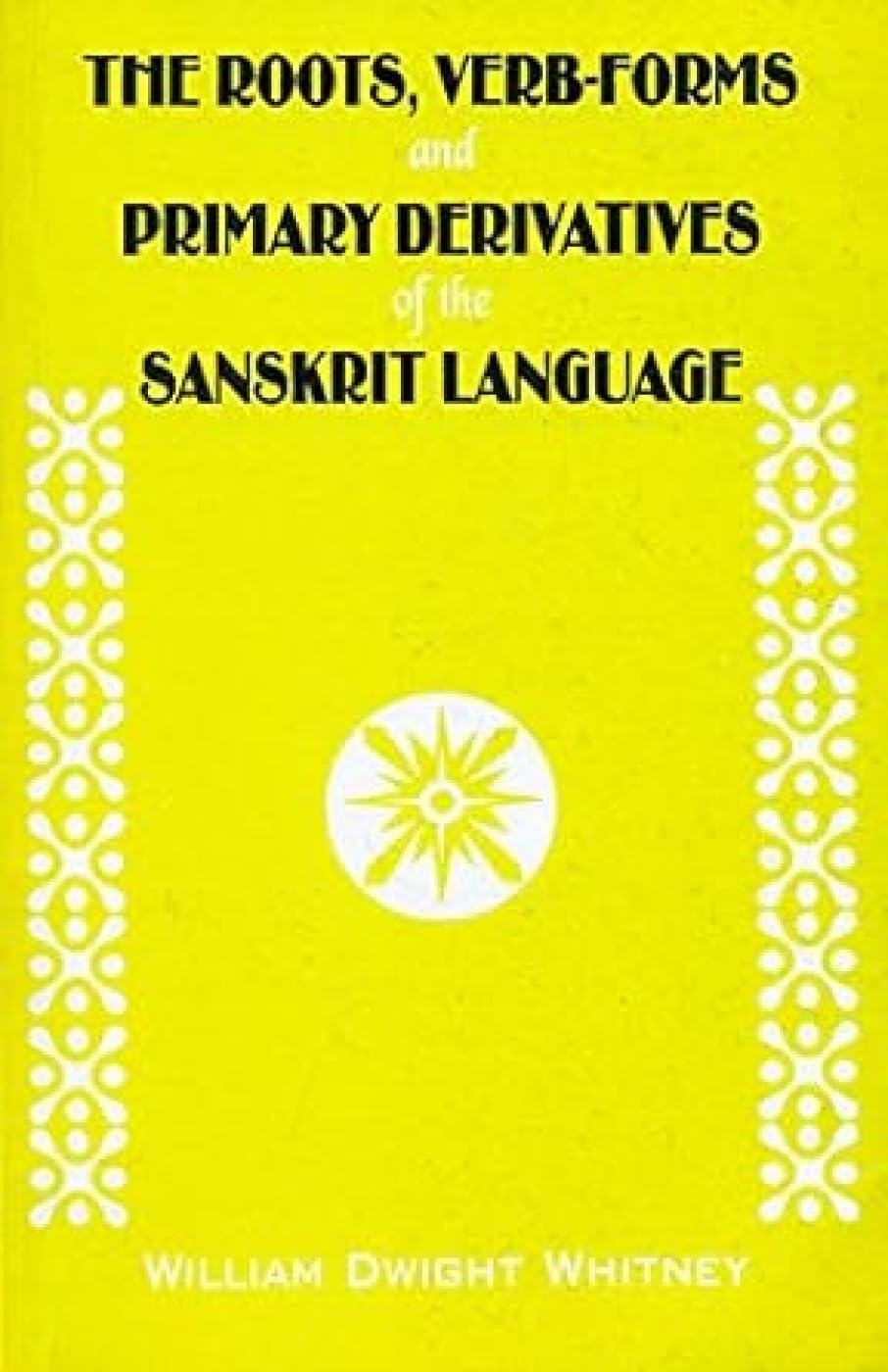 The Roots, Verb-Forms and Primary Derivatives of the Sanskrit Language Social Sciences