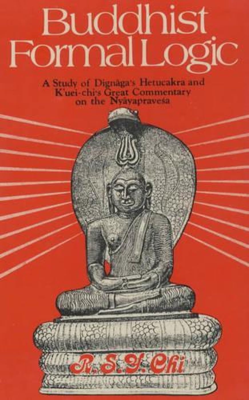Buddhist Formal Logic: A Study of Dignaga's Hetucakra and K'Uei-Chi's Great Commentary on the Nyayapravesa book