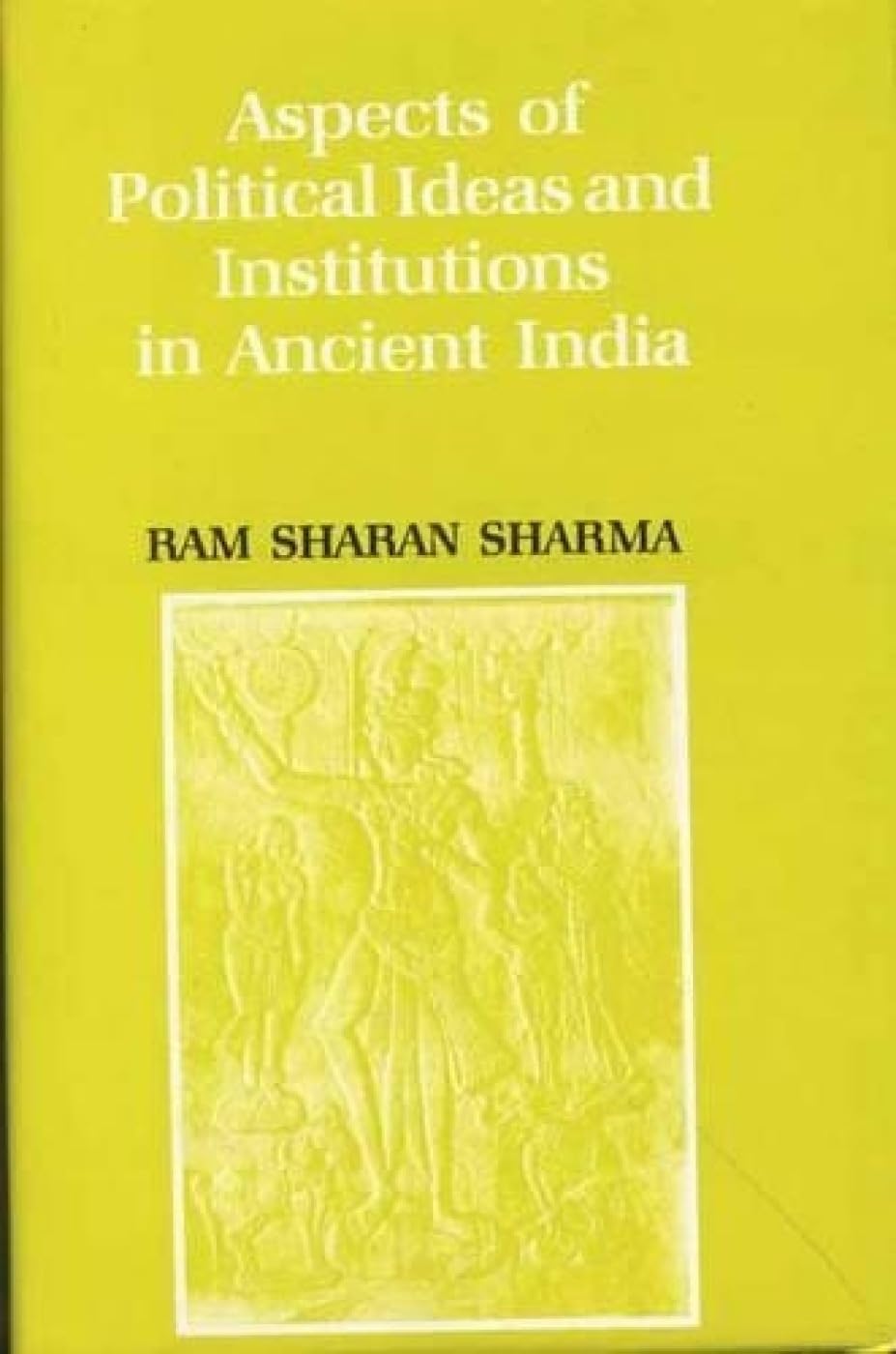 Aspects of Political Ideas and Institutions in Ancient India Social Sciences
