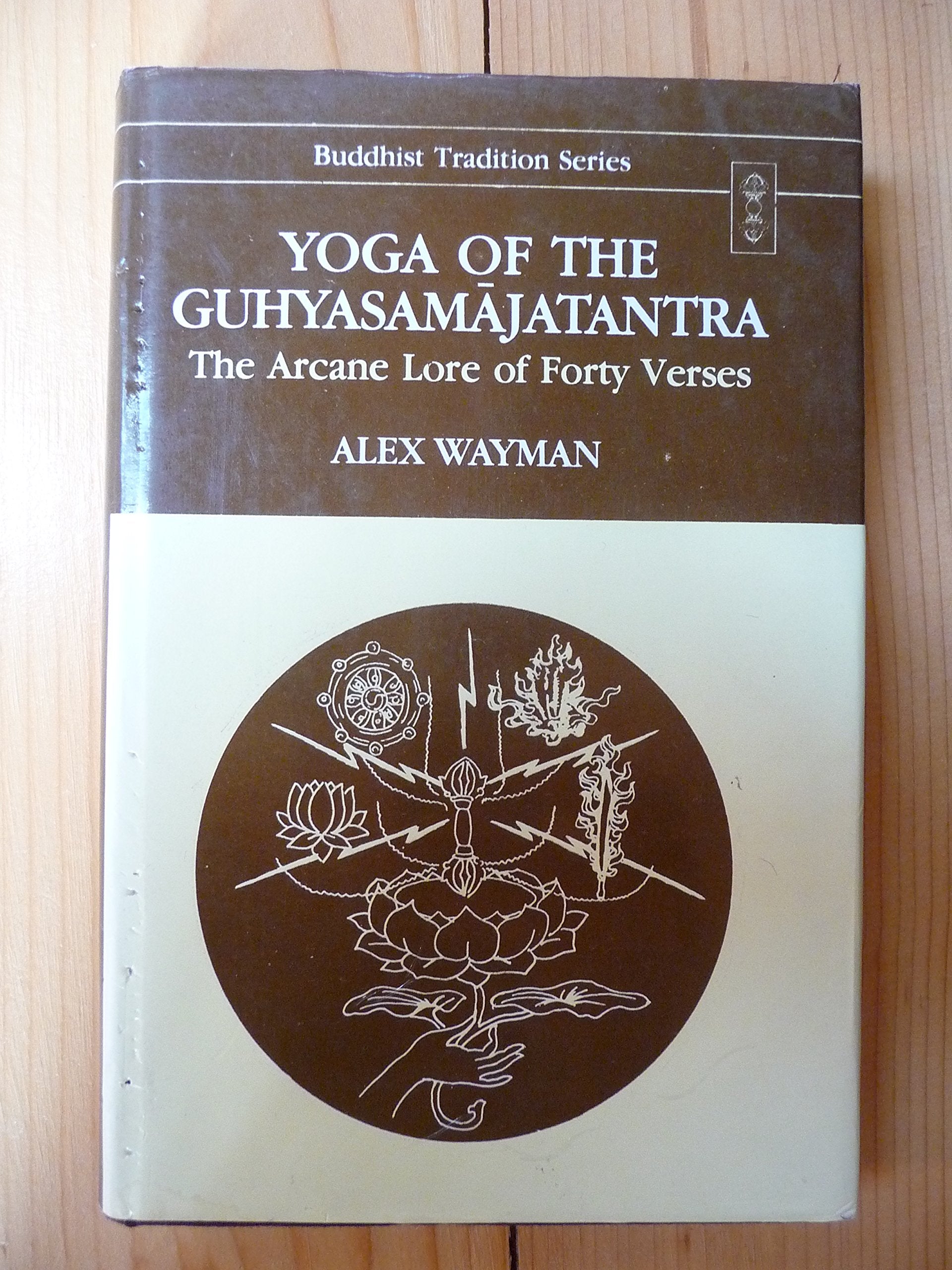 Yoga of the Guhyasamajatantra: The Arcane Lore of Forty Versus, a Buddhist Tantra Commentary: Arcane Lore of Forty Verses - A Buddhist Tantra Commentary (Buddhist Tradition Series, Band 17) Lifestyle