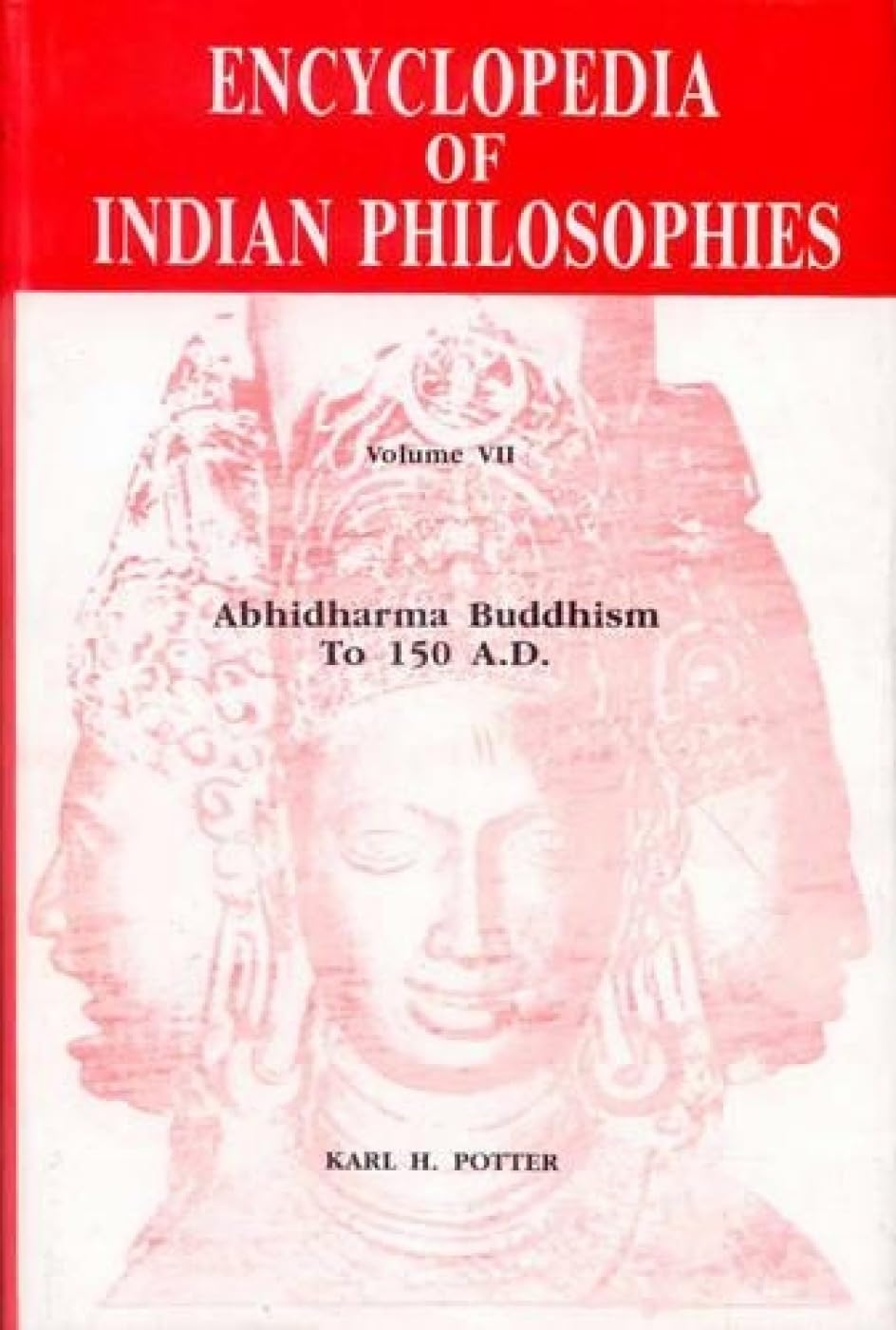Abhidharma Buddhism to 150 A.D. (Encyclopedia of Indian Philosophies, Band 7) Philosophy