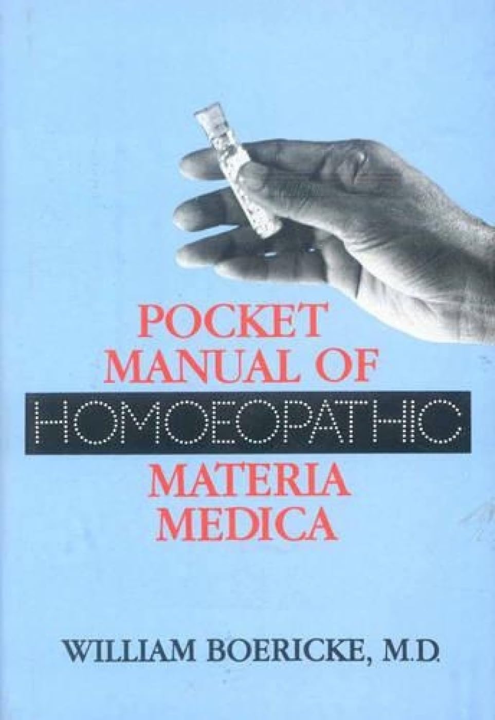 Boericko, W: Pocket Manual of Homeopathic Materia Medica Medicine