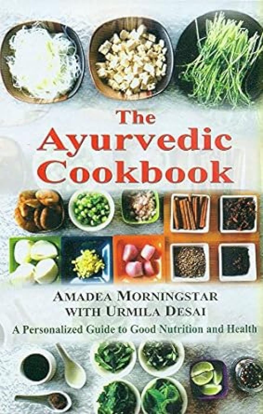 The Ayurvedic Cookbook: A Personalized Guide to Good Nutrition and Health Medicine